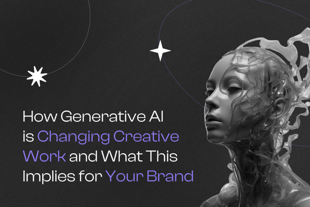 How Generative AI  is Changing Creative Work and What This Implies for Your Brand